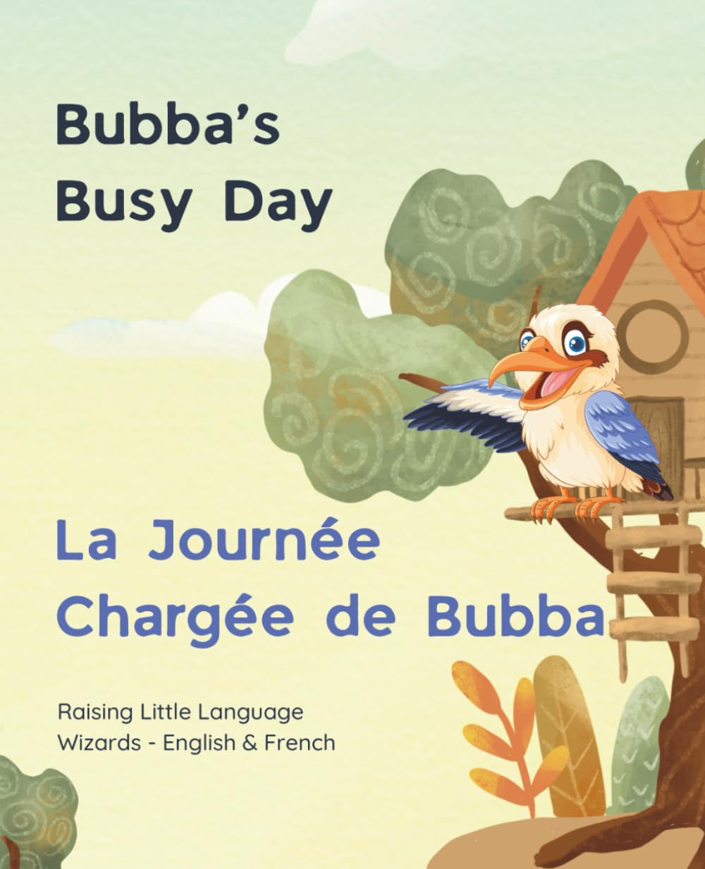 Bubba’s Busy Day - La Journée Chargée de Bubba: Raising Little Language Wizards - English & French (Bubba's Busy Day - Ziggy & Bubba)