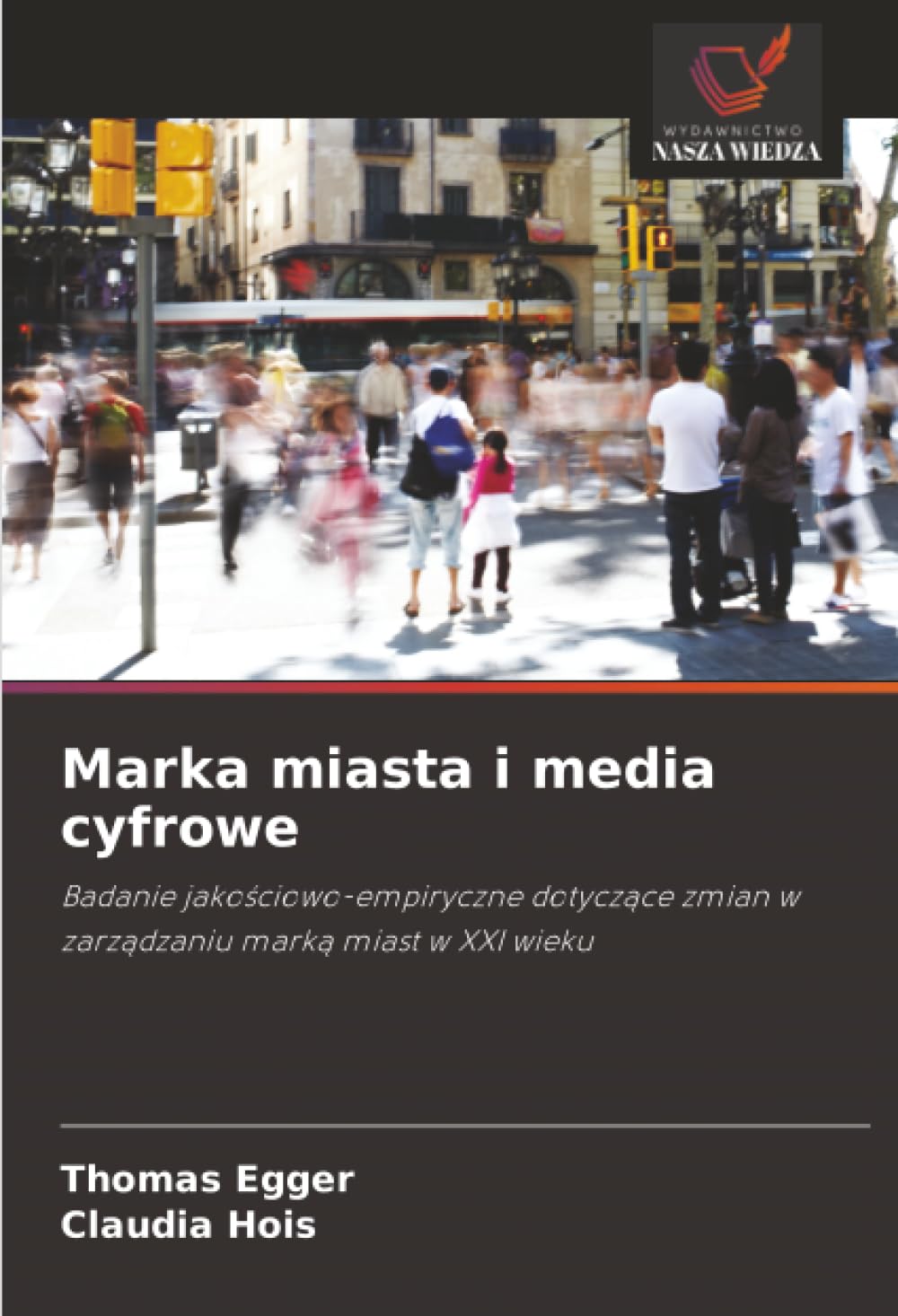 Marka miasta i media cyfrowe: Badanie jako¿ciowo-empiryczne dotycz¿ce zmian w zarz¿dzaniu mark¿ miast w XXI wieku