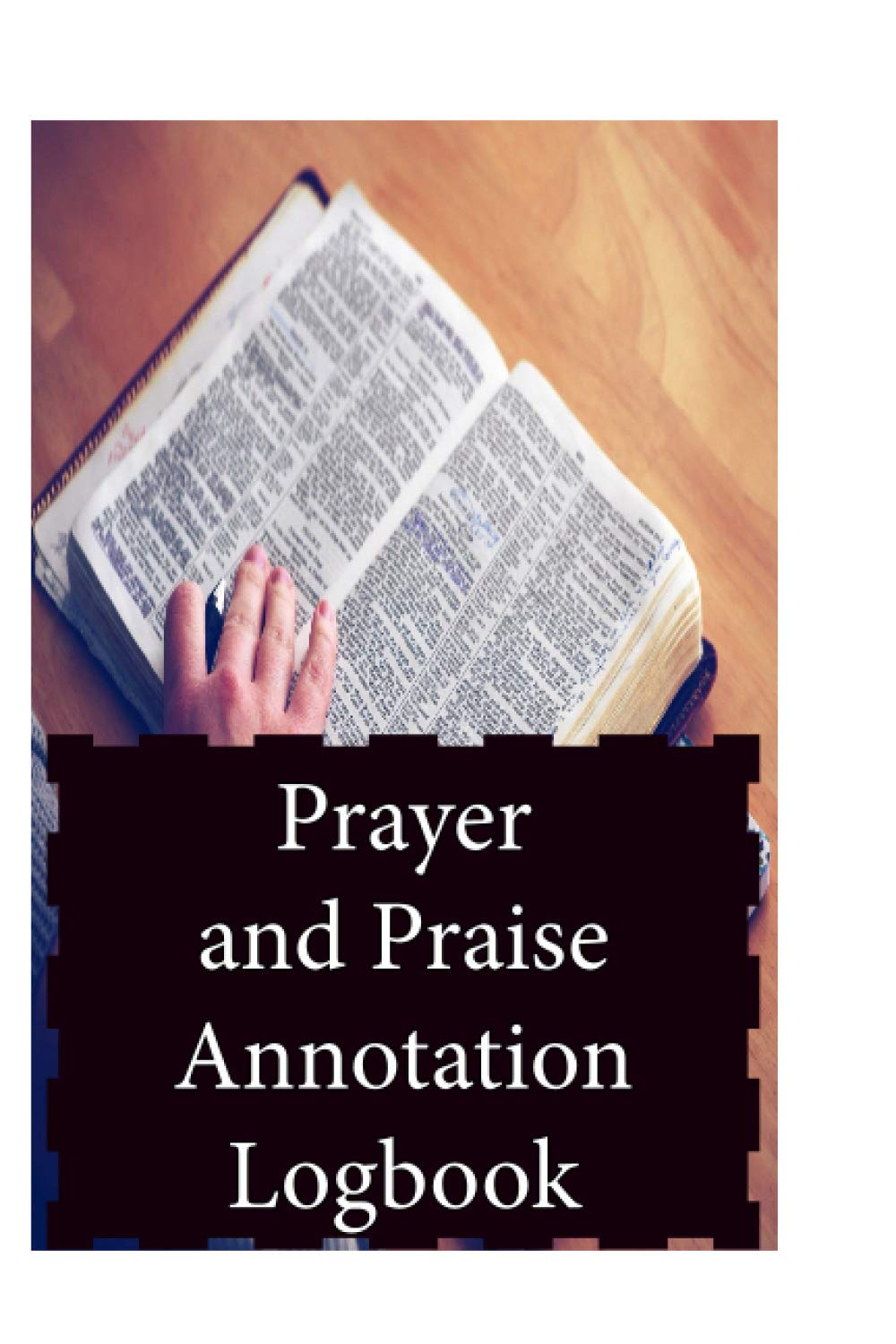 Prayer and Praise Annotation Logbook: One powerful tool to find spiritual and emotional strength in times of trouble.