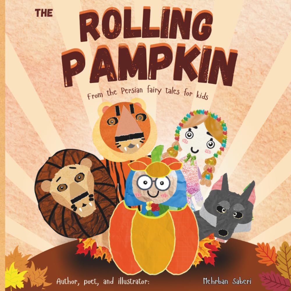 The Rolling Pumpkin (A cozy and brand new Halloween story from the heart of old legends for your beloved kids and also yourself. this is A story that ... wisdom and fear.) (persian tales in english)