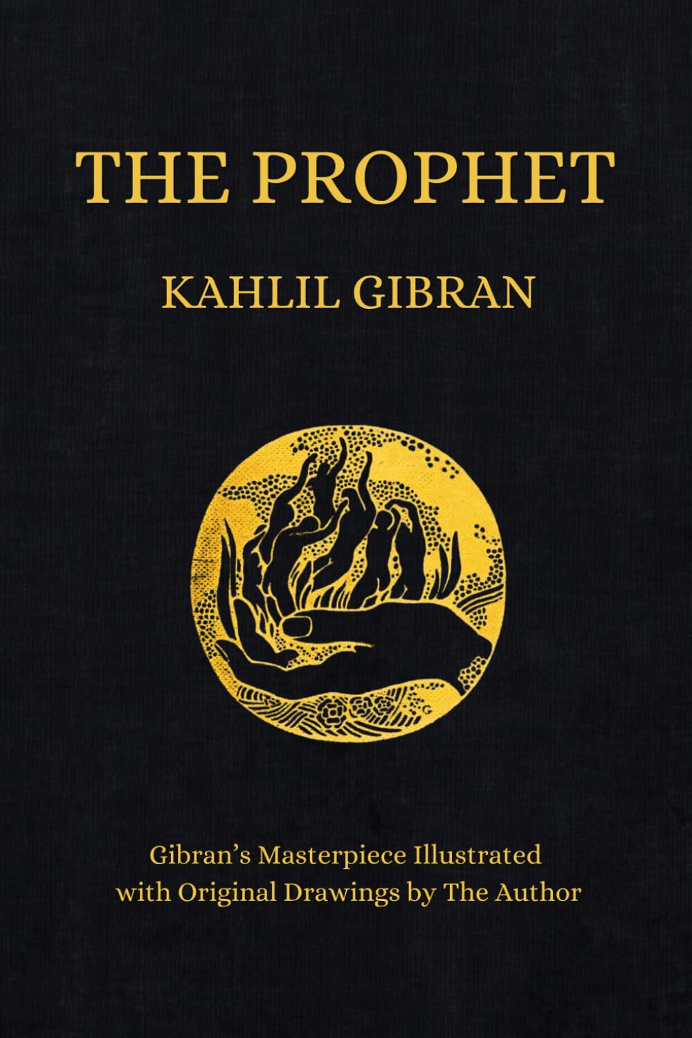 The Prophet: Kahlil Gibran's Masterpiece Illustrated With Original Drawings by The Author (1923 Edition)
