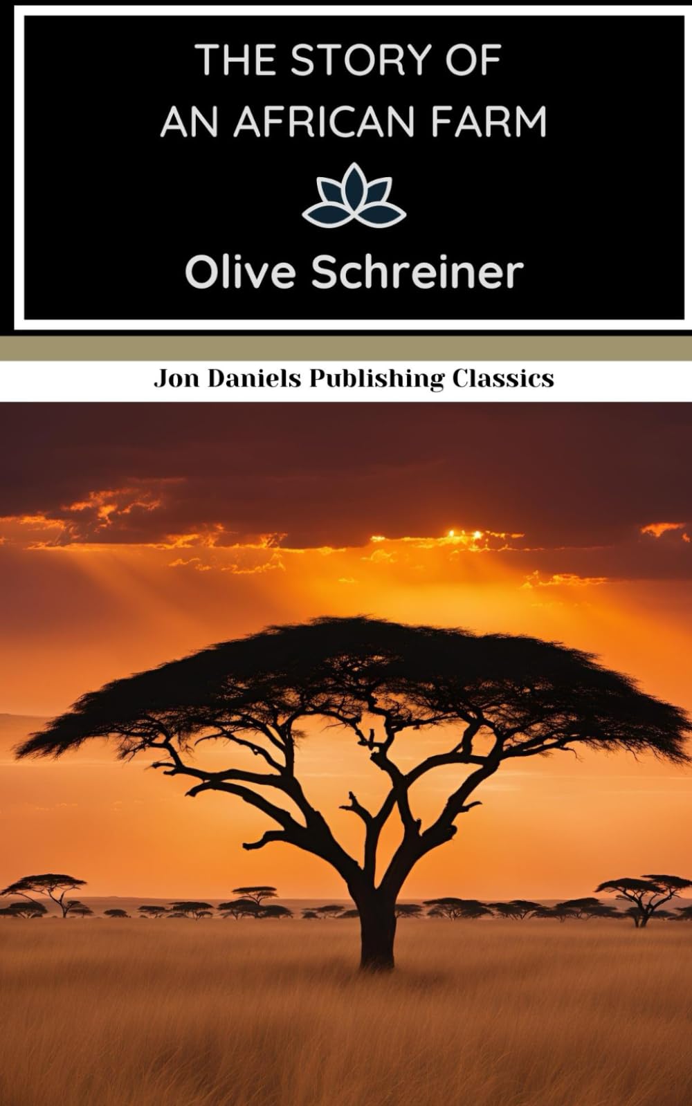 The Story of an African Farm: A Deep and Philosophical Novel Set Against the Vast South African Landscape