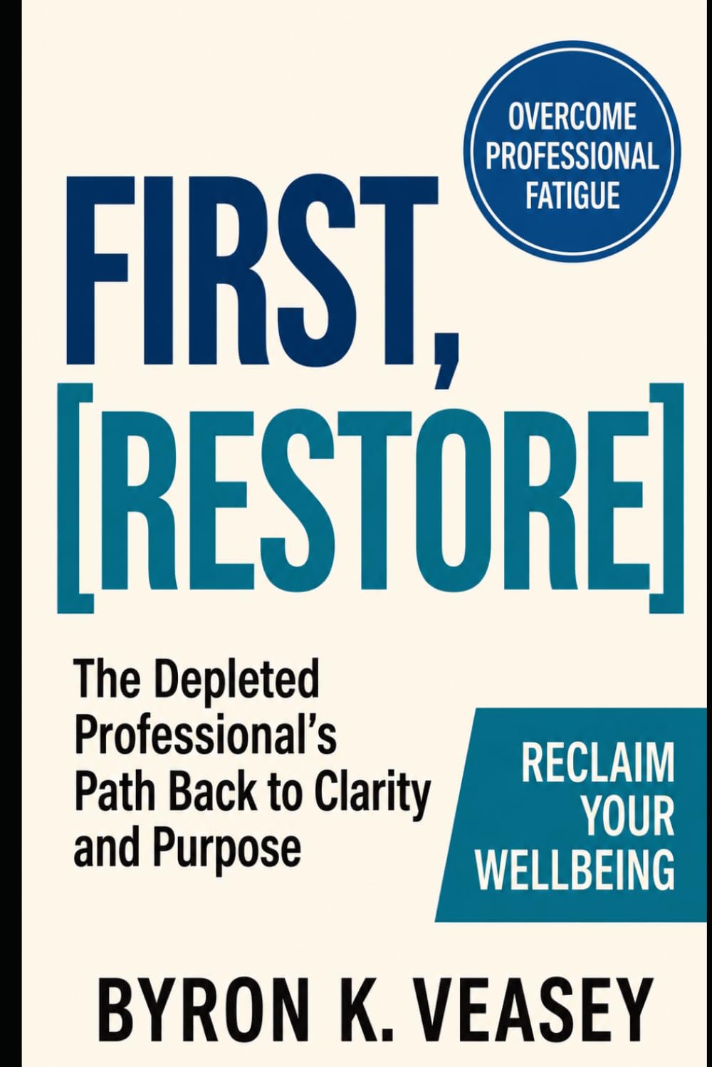 First, Restore: The Depleted Professional's Path Back to Clarity and Purpose