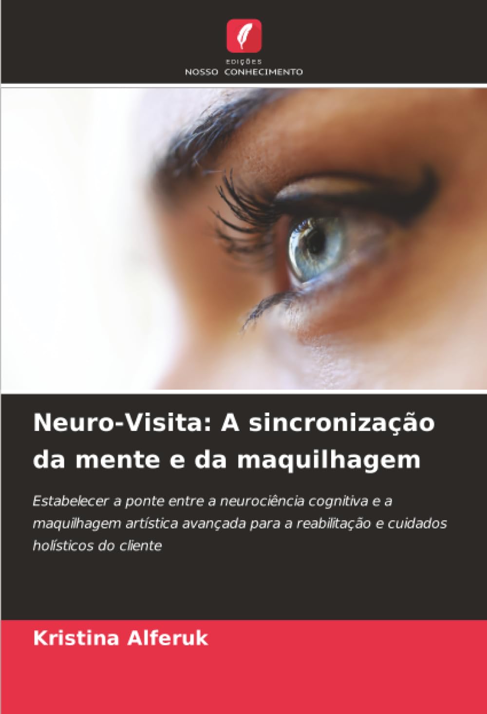 Neuro-Visita: A sincronização da mente e da maquilhagem: Estabelecer a ponte entre a neurociência cognitiva e a maquilhagem artística avançada para a reabilitação e cuidados holísticos do cliente