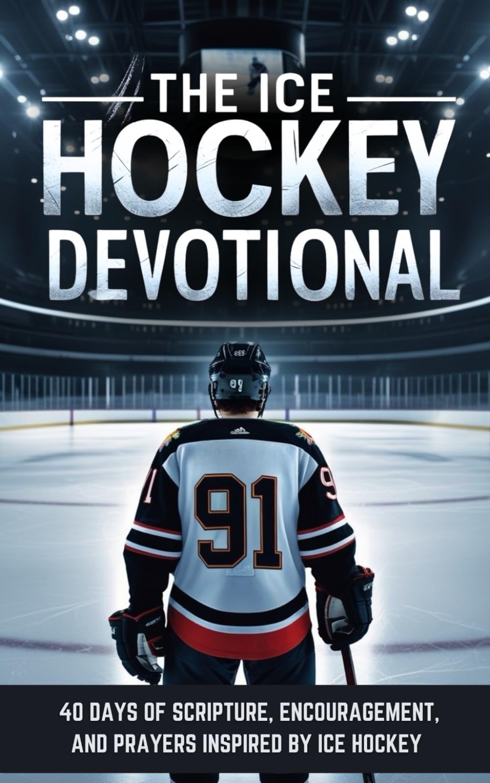 The Ice Hockey Devotional: 40 Faith-Fueled Days of Scripture, Encouragement, and Prayers for Hockey Players and Fans