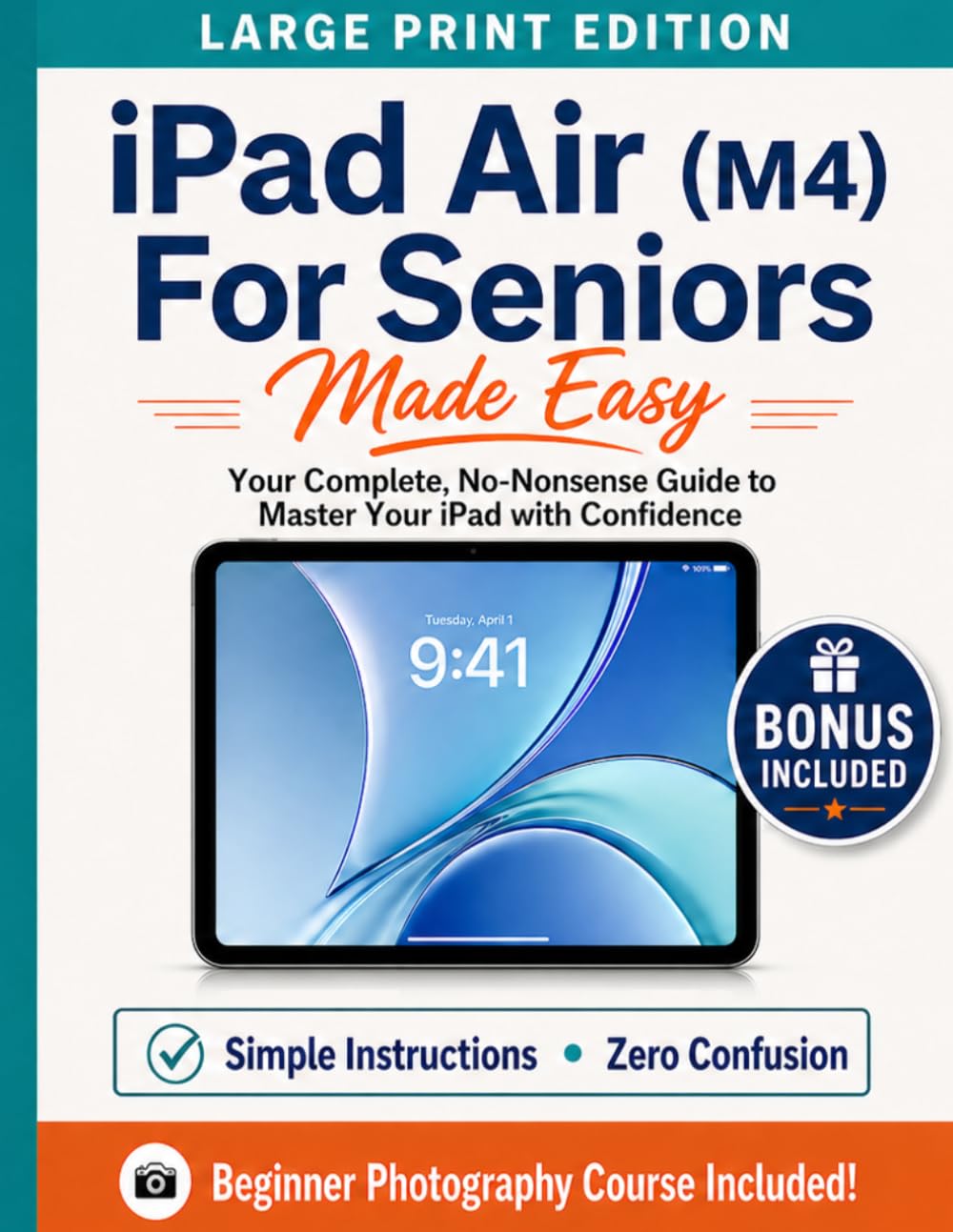 iPad Air (M4) For Seniors Made Easy: Your Complete, No-Nonsense Guide to Mastering Your iPad with Confidence