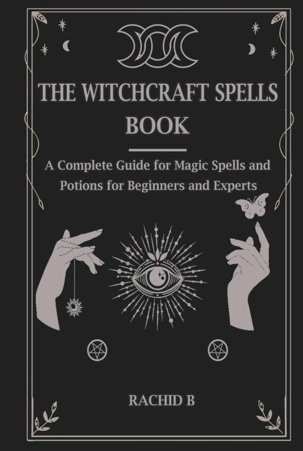 The witchcraft spells book: A Complete Guide for Magic Spells and Potions for Beginners and Experts