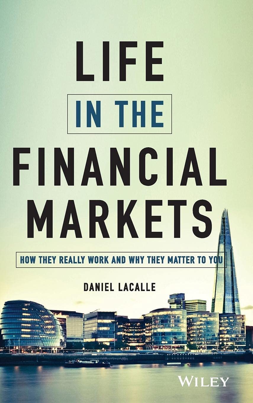 The Life in The Financial Markets: How They Really Work and Why They Matter to You