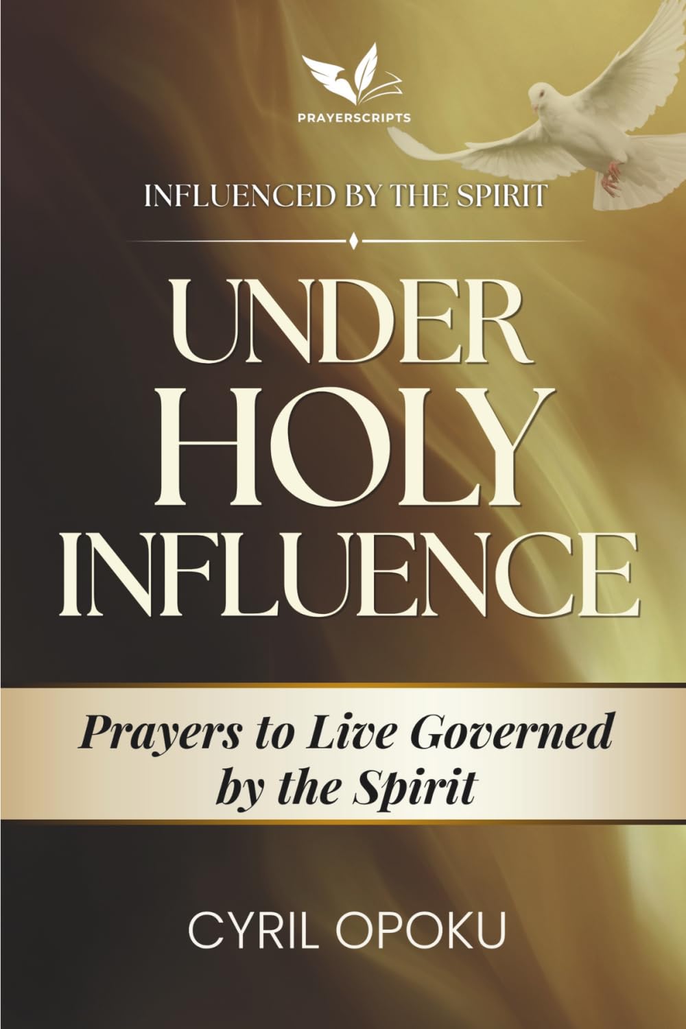 Under Holy Influence: Prayers to Live Governed by the Spirit (Influenced by the Spirit)
