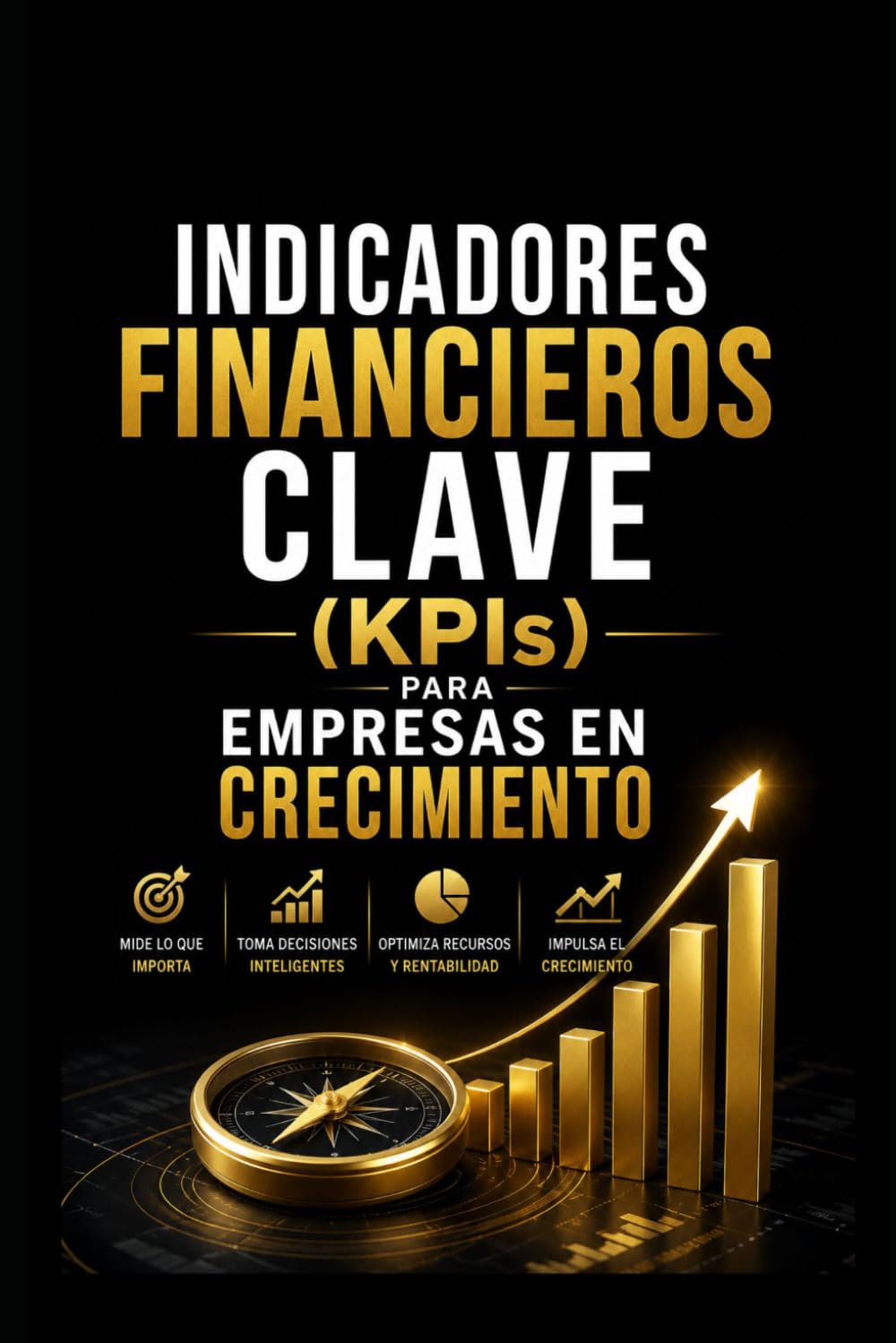 Indicadores Financieros Clave (KPIs) para Empresas en Crecimiento (Finanzas Empresariales)
