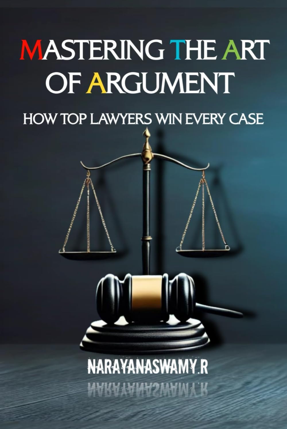 Mastering the Art of Argument: How Top Lawyers Win Every Case