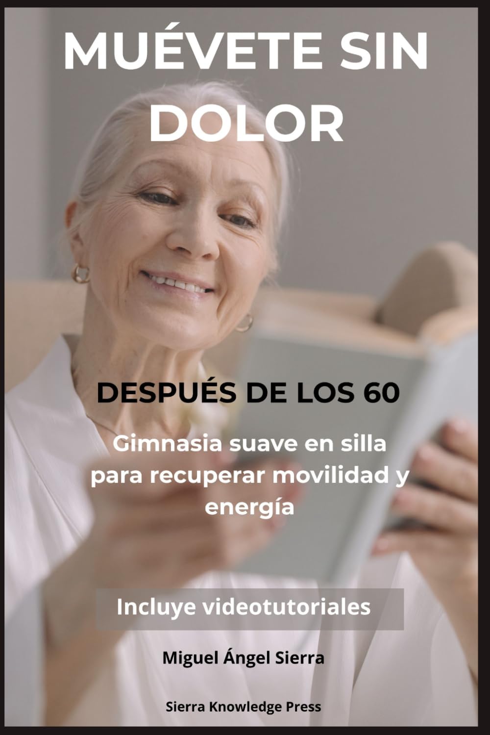 Muévete Sin Dolor Después de los 60: Gimnasia suave en silla para recuperar fuerza, equilibrio, movilidad y energía desde casa (Colección Mente · Cuerpo · Espíritu)