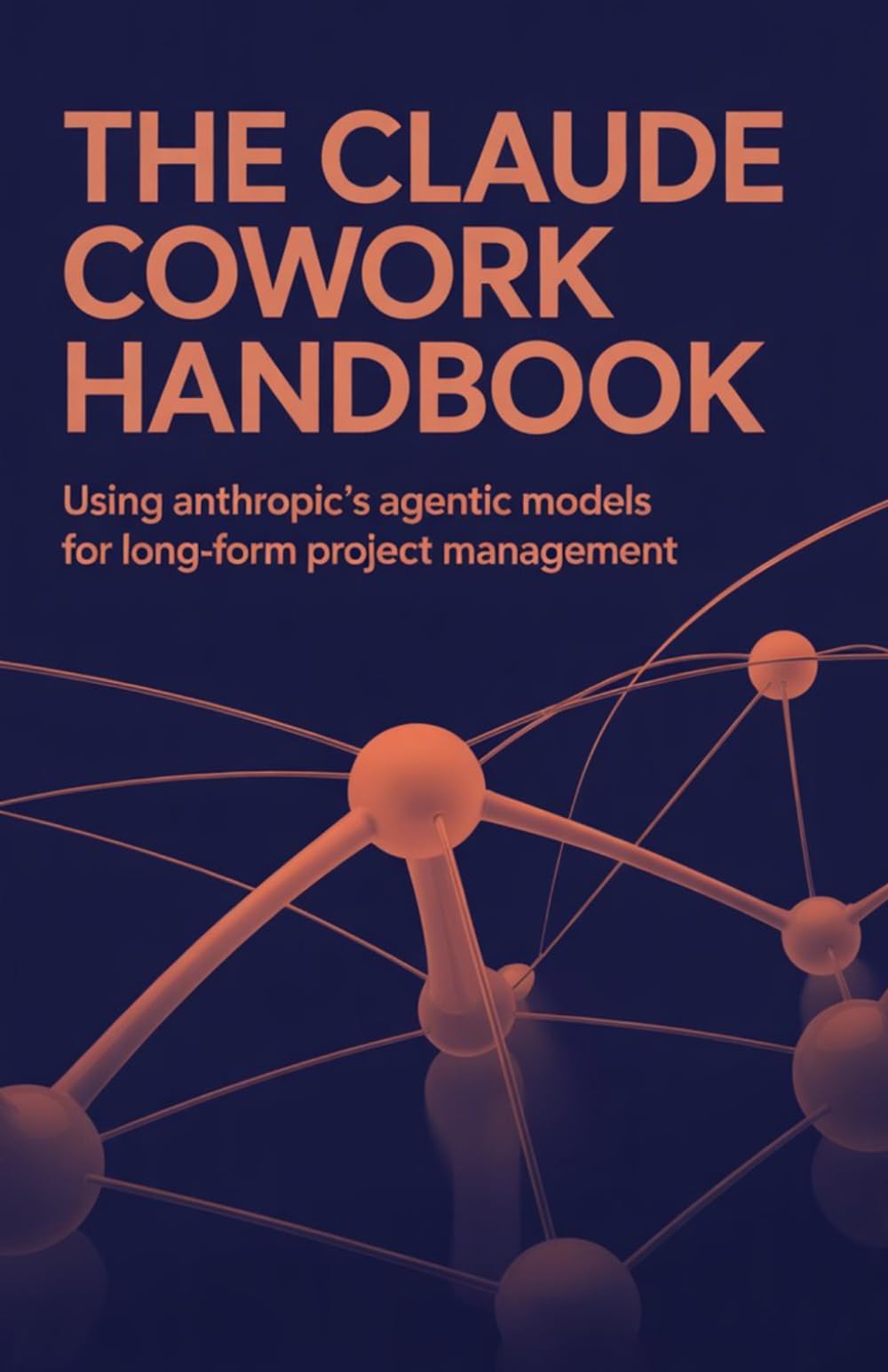 The Claude Cowork Handbook: Using Anthropic's Agentic Models for Long-Form Project Management