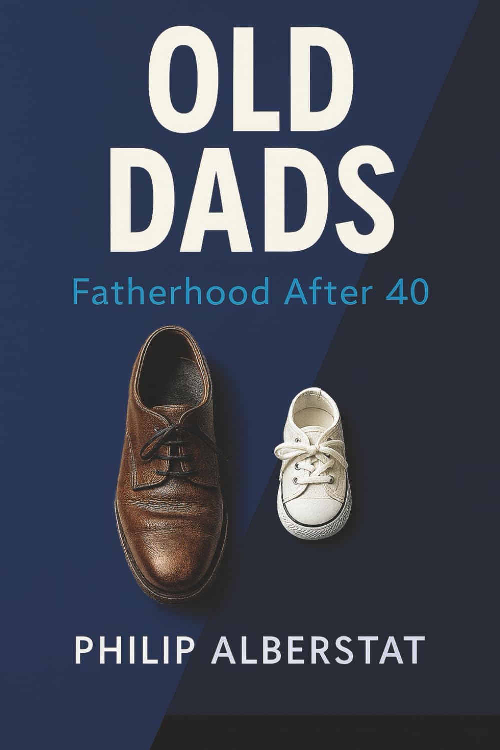Old Dads: Fatherhood After 40: The Practical Playbook for Health, Money, and Meaning
