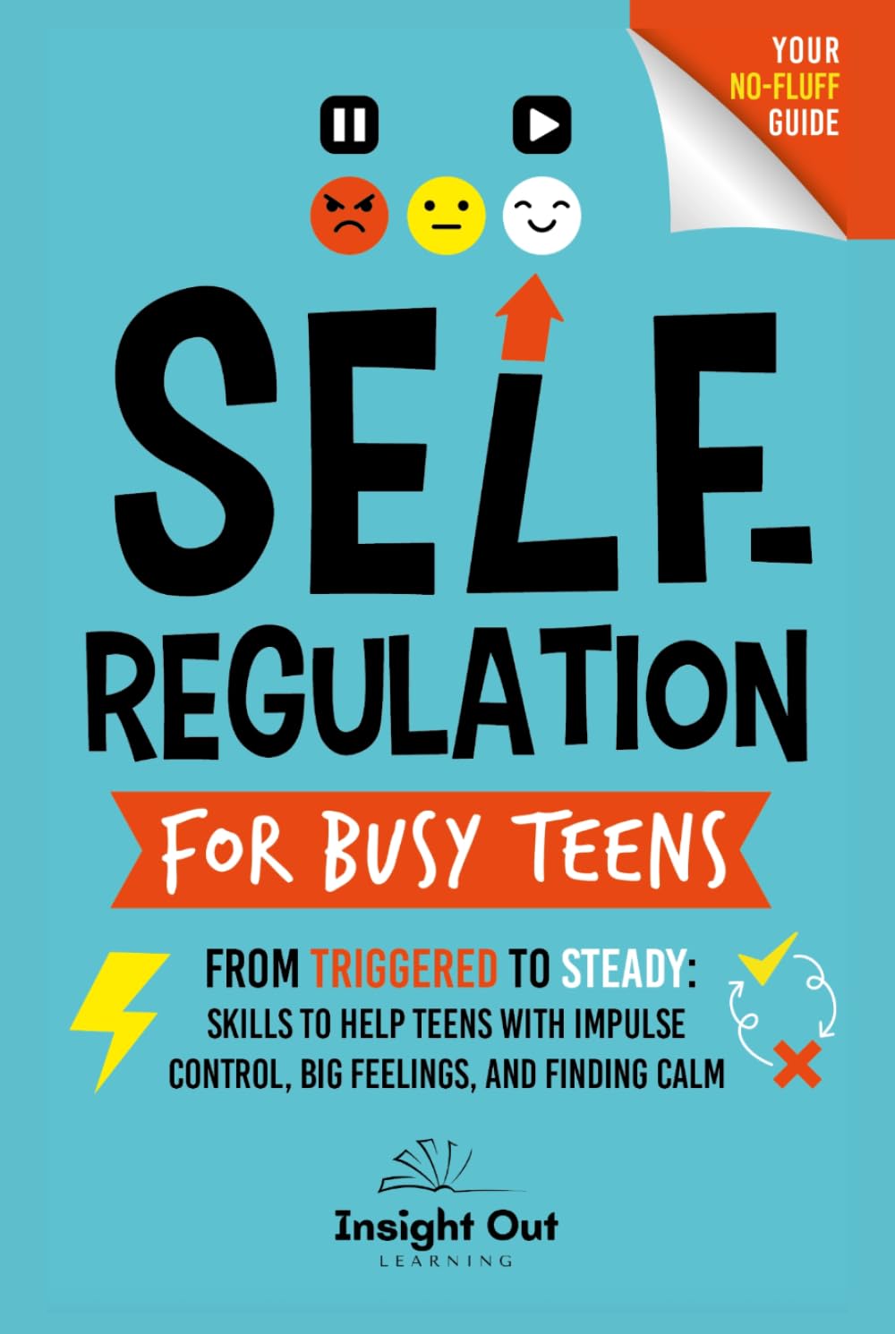 Self-Regulation for Busy Teens: From triggered to Steady: Skills to Help Teens with Impulse Control, Big Feelings, and Finding Calm (Calm, Capable, Confident: A Teen Skills, No-Fluff Guide Series)