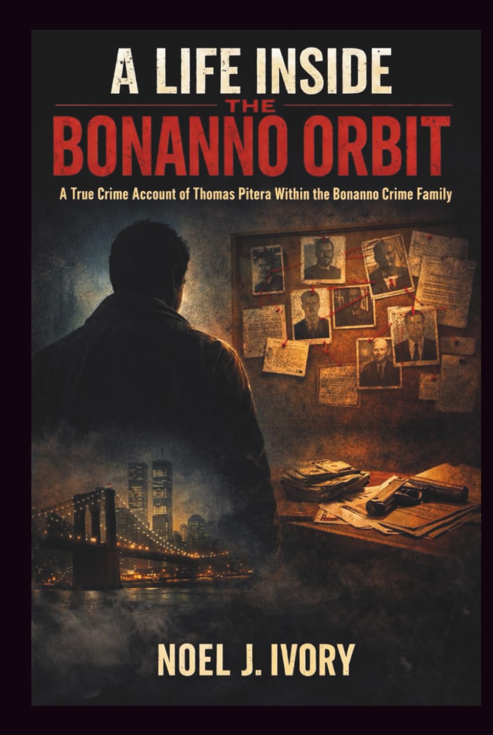 A Life Inside the Bonanno Orbit: A true crime account of Thomas Pitera within the Bonanno crime family