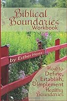 Biblical Boundaries Workbook: How to Define, Establish, and Implement Healthy Boundaries 1790117275 Book Cover