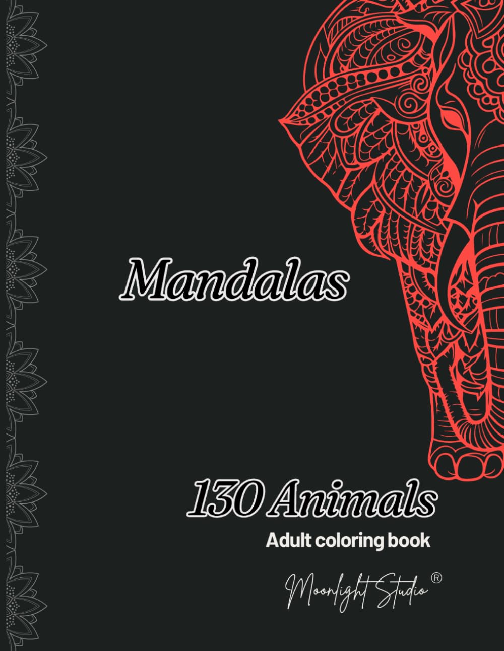 Animal Mandala Coloring Book with 130 Intricate Designs for Relaxation & Stress Relief: Big Animal Mandala Coloring Book – 130 Pages of Comfort and Joy