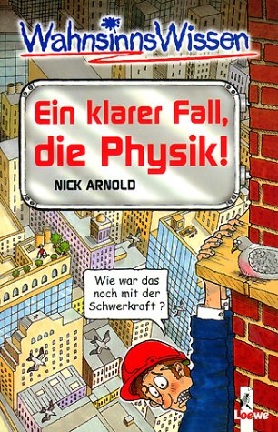 WahnsinnsWissen. Ein Klarer Fall, die Physik. (Ab 10 J.).