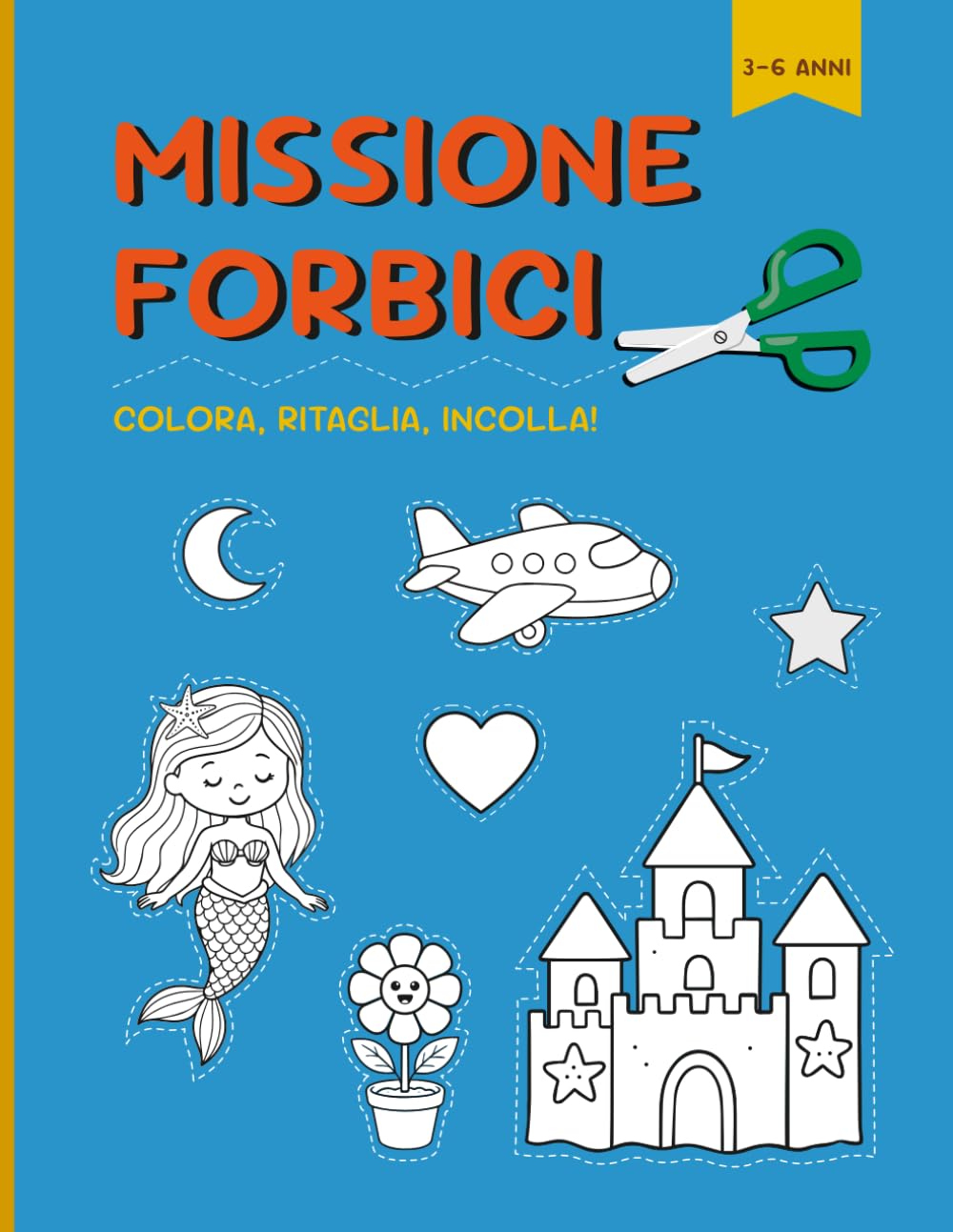 MISSIONE FORBICI: Colora, Ritaglia e Incolla! Un’Avventura Spaziale per Imparare a Usare le Forbici (3-6 anni)