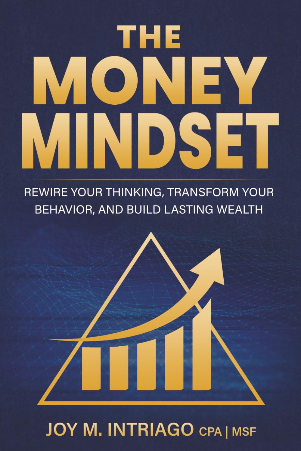 The Money Mindset: Rewire Your Thinking, Transform Your Behavior, And Build Lasting Wealth