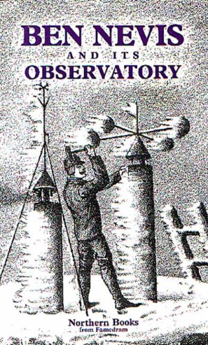 Ben Nevis and Its Observatory: A Guide to the Ben and to the Observatory Built on the Summit in 1883