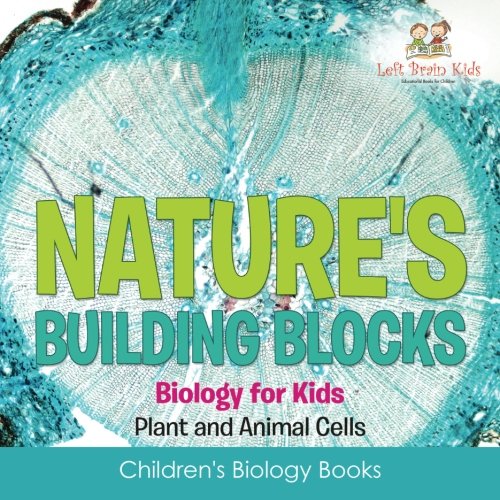 Nature's Building Blocks Biology for Kids (Plant and Animal Cells