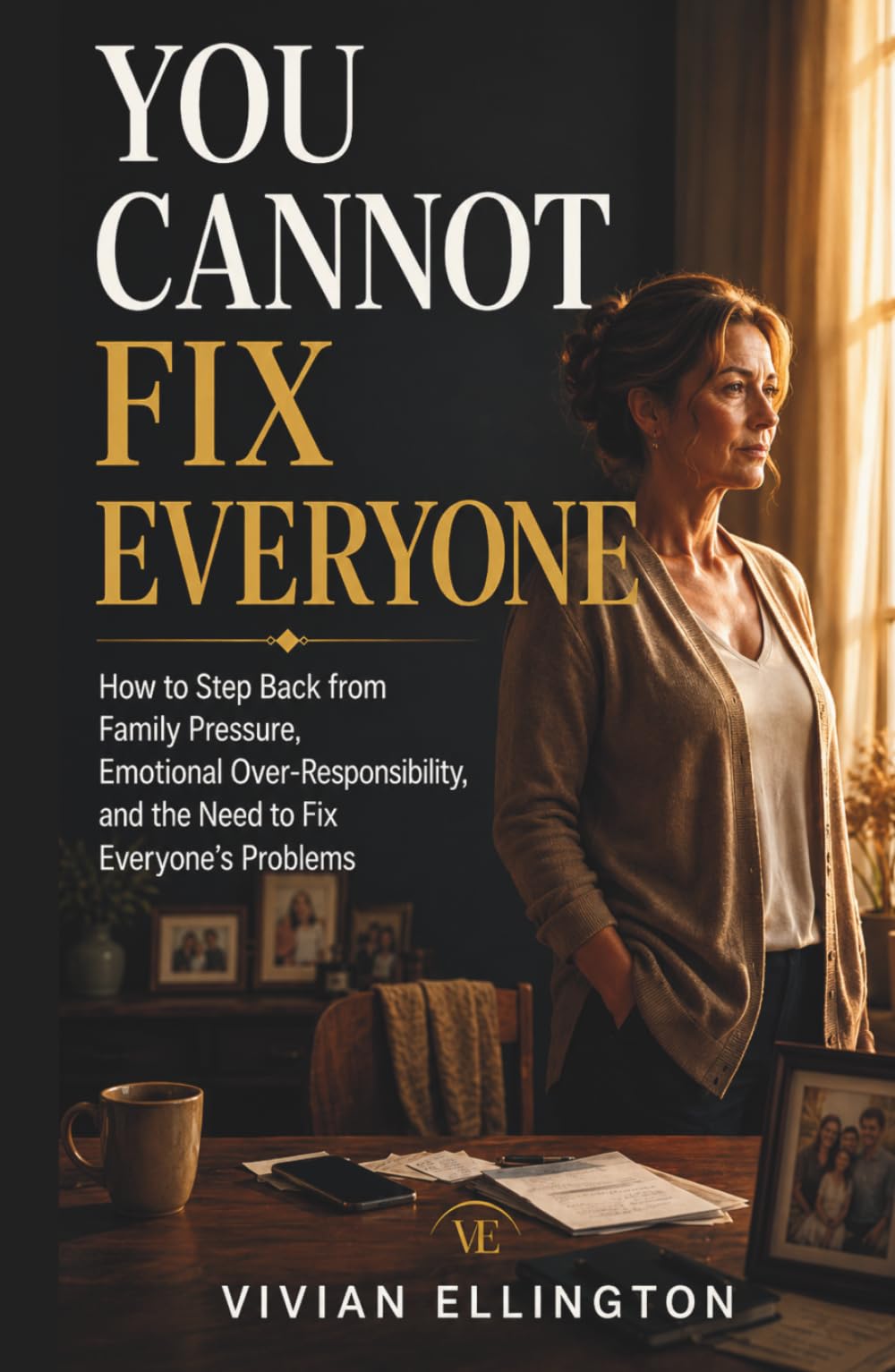 YOU CANNOT FIX EVERYONE: How to Step Back from Family Pressure, Emotional Over-Responsibility, and the Need to Fix Everyone’s Problems (Family Emotional Boundaries Series)