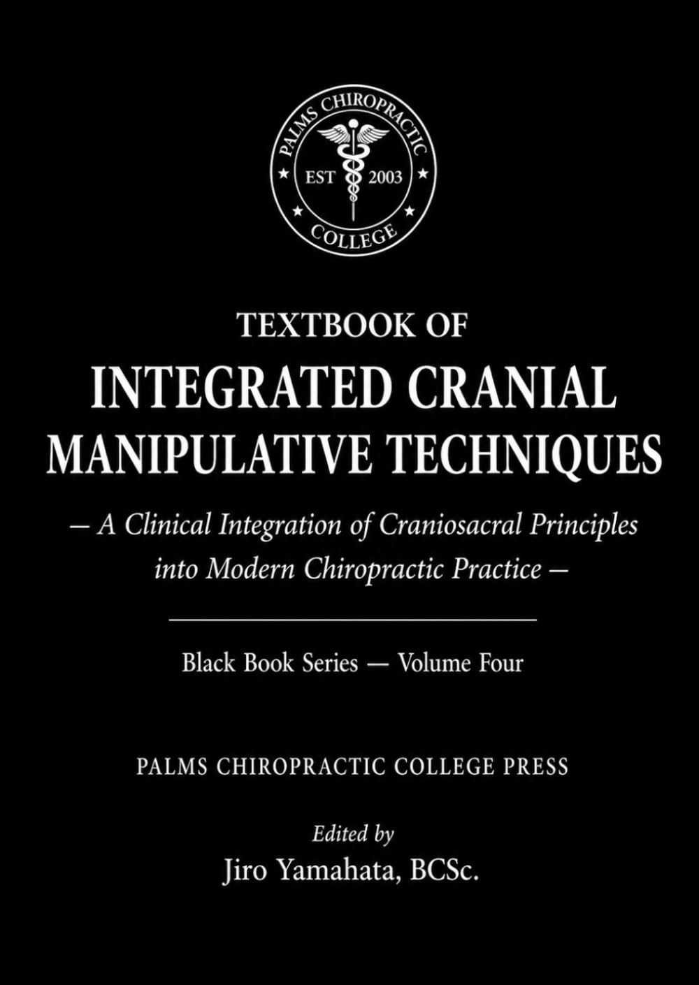 TEXTBOOK OF INTEGRATED CRANIAL MANIPULATIVE TECHNIQUES: A Clinical Integration of Craniosacral Principles into Modern Chiropractic Practice (Black Book)