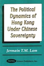 The Political Dynamics of Hong Kong Under the Chinese Sovereignty