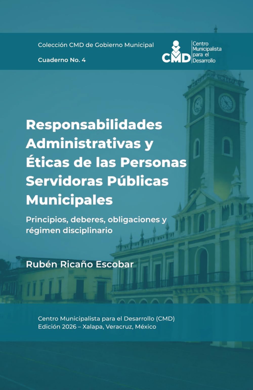 Responsabilidades Administrativas y Éticas de las Personas Servidoras Públicas Municipales: Principios, deberes, obligaciones y régimen disciplinario (Colección CMD de Gobierno Municipal)