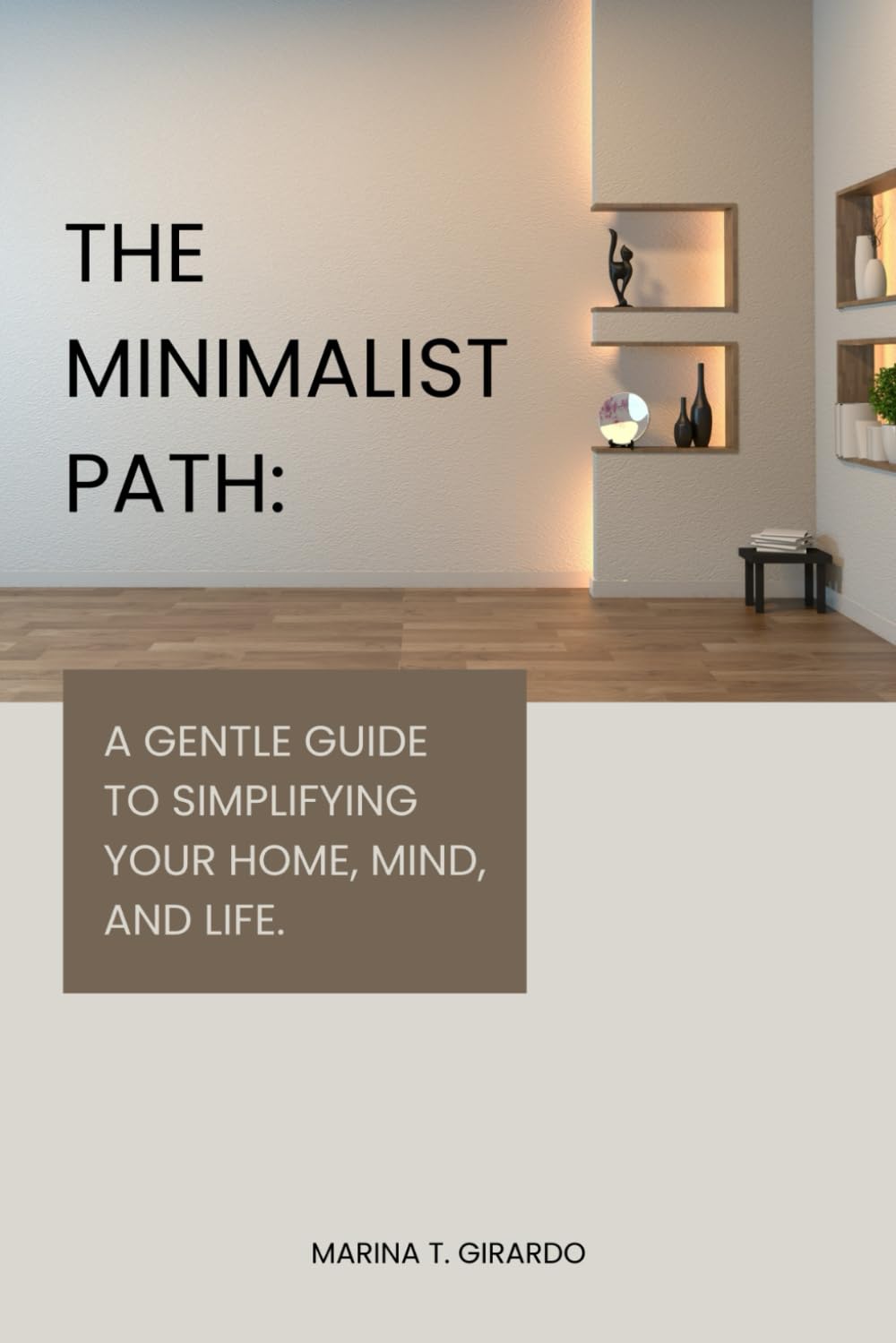 The minimalist path:: A gentle guide to simplifying your home, mind, and life.