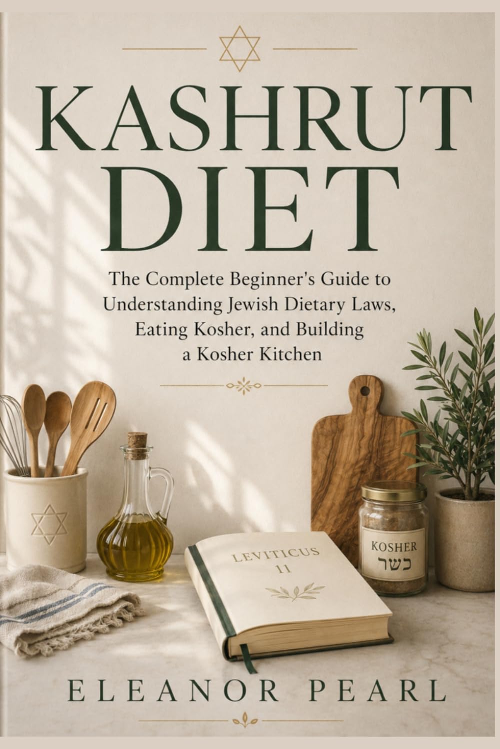 KASHRUT DIET: THE COMPLETE BEGINNER'S GUIDE TO UNDERSTANDING JEWISH DIETARY LAWS, EATING KOSHER, AND BUILDING A KOSHER KITCHEN