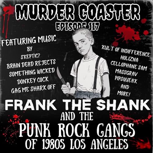 Episode 117: Frank the Shank and the Punk Rock Gangs of 1980s Los Angeles