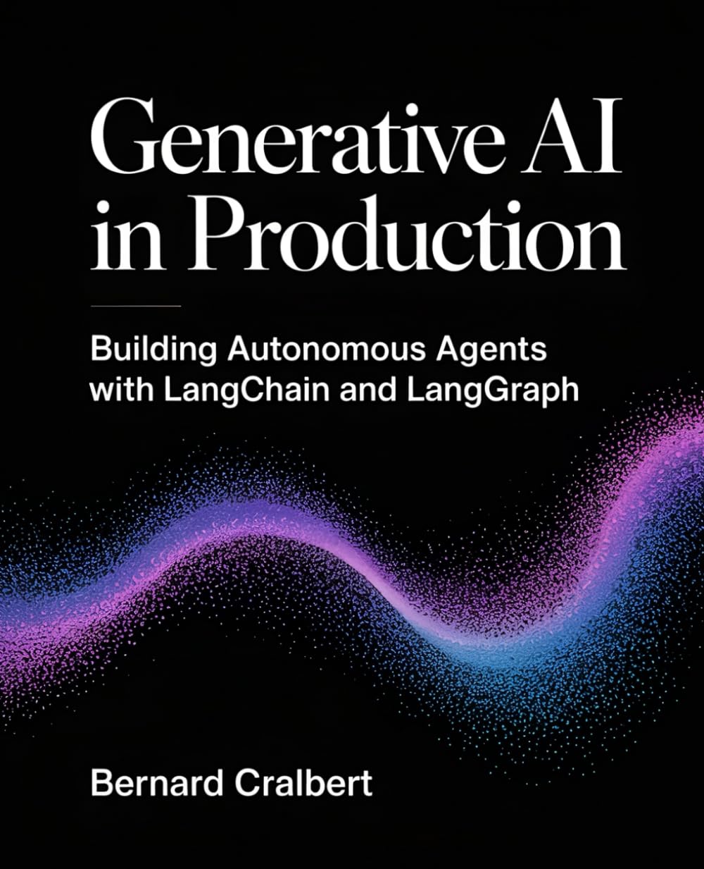 Generative AI in Production: Building Autonomous Agents with LangChain and LangGraph