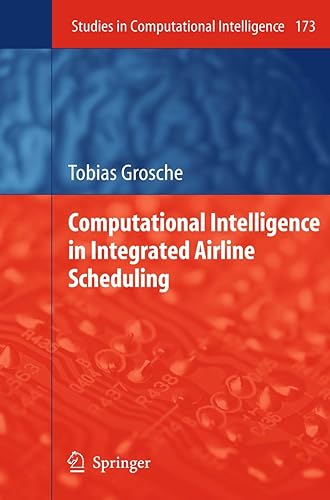COMPUTATIONAL INTELLIGENCE IN INTEGRATED AIRLINE SCHEDULING (STUDIES IN COMPUTATIONAL INTELLIGENCE, VOLUME 173)