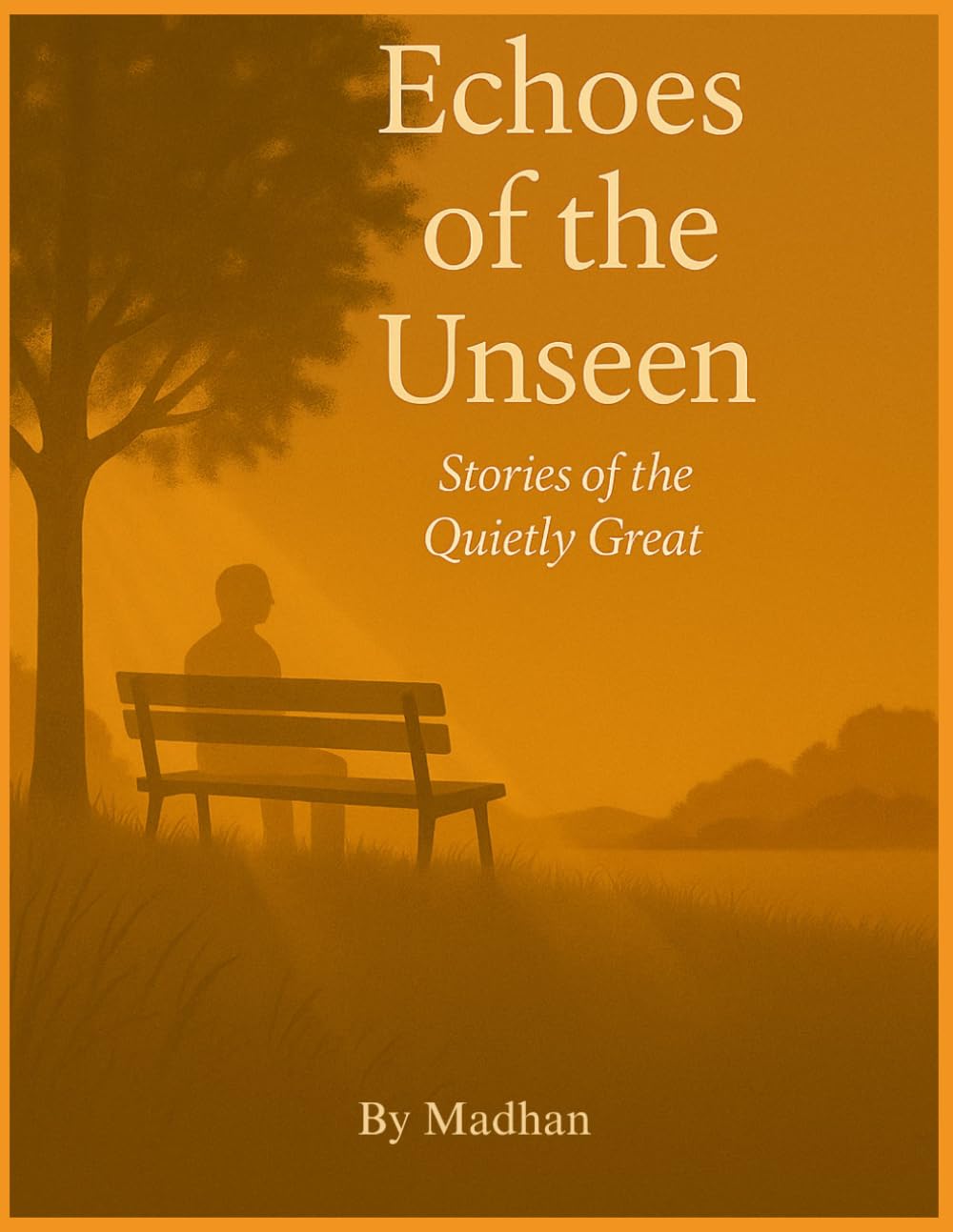 Echoes of the Unseen: Stories of the Quietly Great