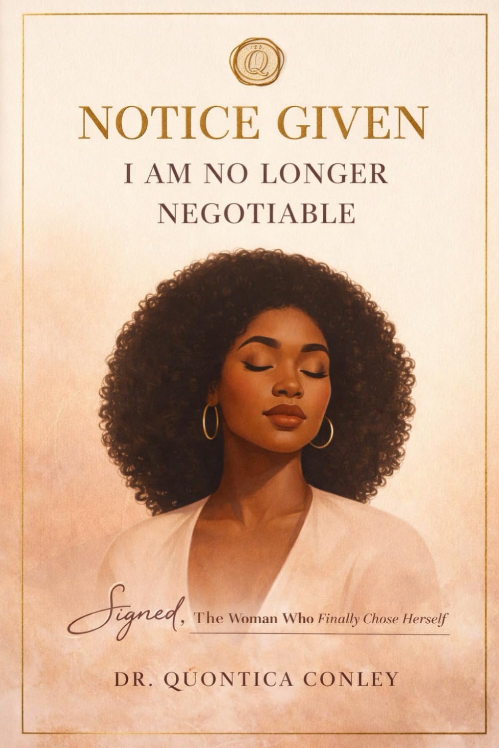 Notice Given: I Am No Longer Negotiable: Signed, The Woman Who Finally Chose Herself