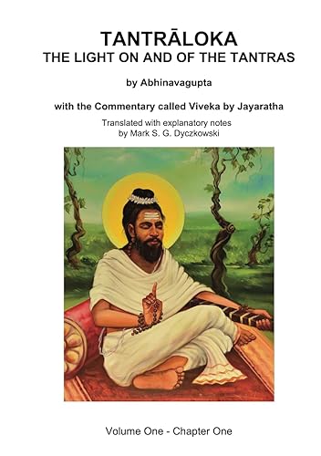 TANTRALOKA THE LIGHT ON AND OF THE TANTRAS - VOLUME ONE: Volume One - Chapter One, With the Commentary called Viveka by Jayaratha, Translated with extensive explanatory notes