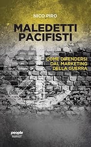 Maledetti pacifisti. Come difendersi dal marketing della guerra