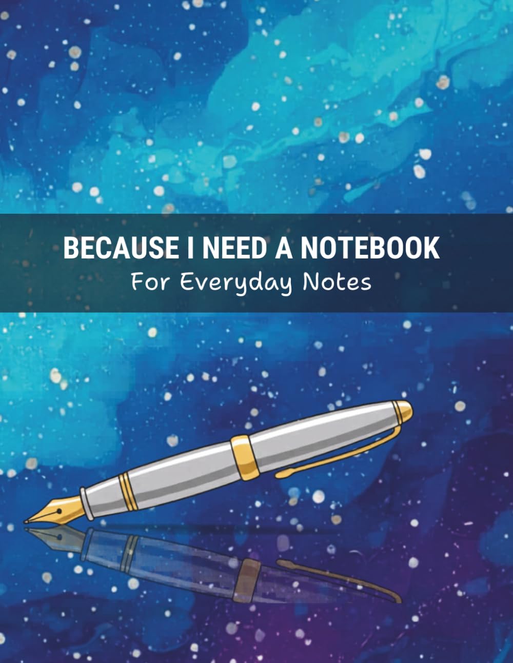 Because I Need A Notebook: For Everyday Notes