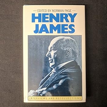 Henry James: Interviews and Recollections
