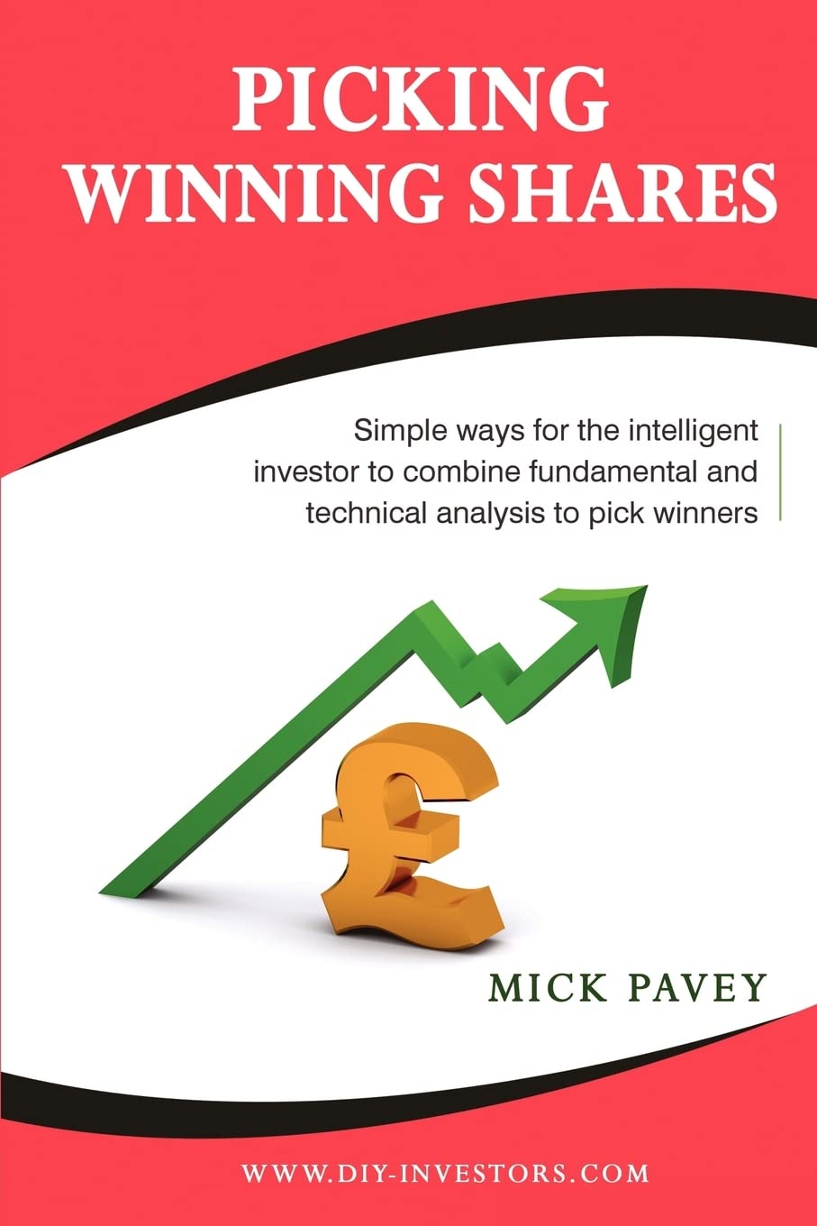 Picking Winning Shares: Simple Ways for the Intelligent Investor to Combine Fundamental and Technical Analysis to Pick Winners