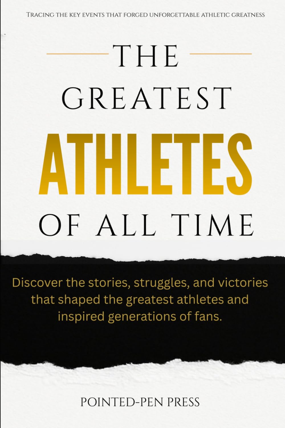 The Greatest Athletes of All Time: Lives, Achievements, and the Quest for Human Excellence (The Greatest of All Time)