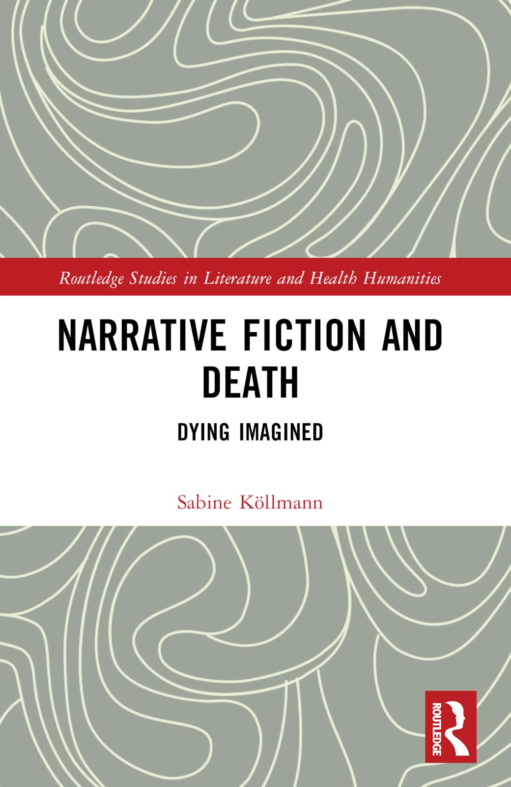 Narrative Fiction and Death: Dying Imagined (Routledge Studies in Literature and Health Humanities)