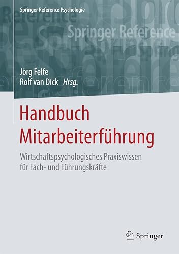 Handbuch Mitarbeiterführung: Wirtschaftspsychologisches Praxiswissen für Fach- und Führungskräfte (Springer Reference Psychologie)
