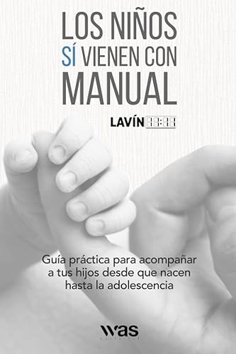 Los niños sí vienen con manual: Guía práctica para acompañar a tus hijos desde que nacen hasta la adolescencia (Spanish Edition)