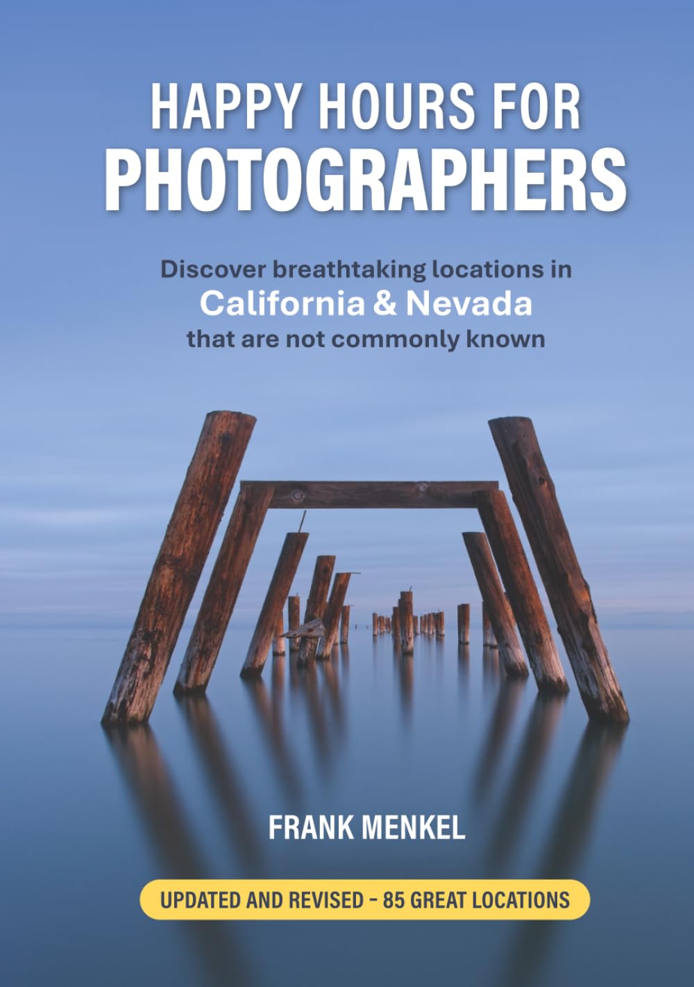 Happy Hours for Photographers: Discover breathtaking locations in California & Nevada that are not commonly known      Hardcover – May 13, 2024