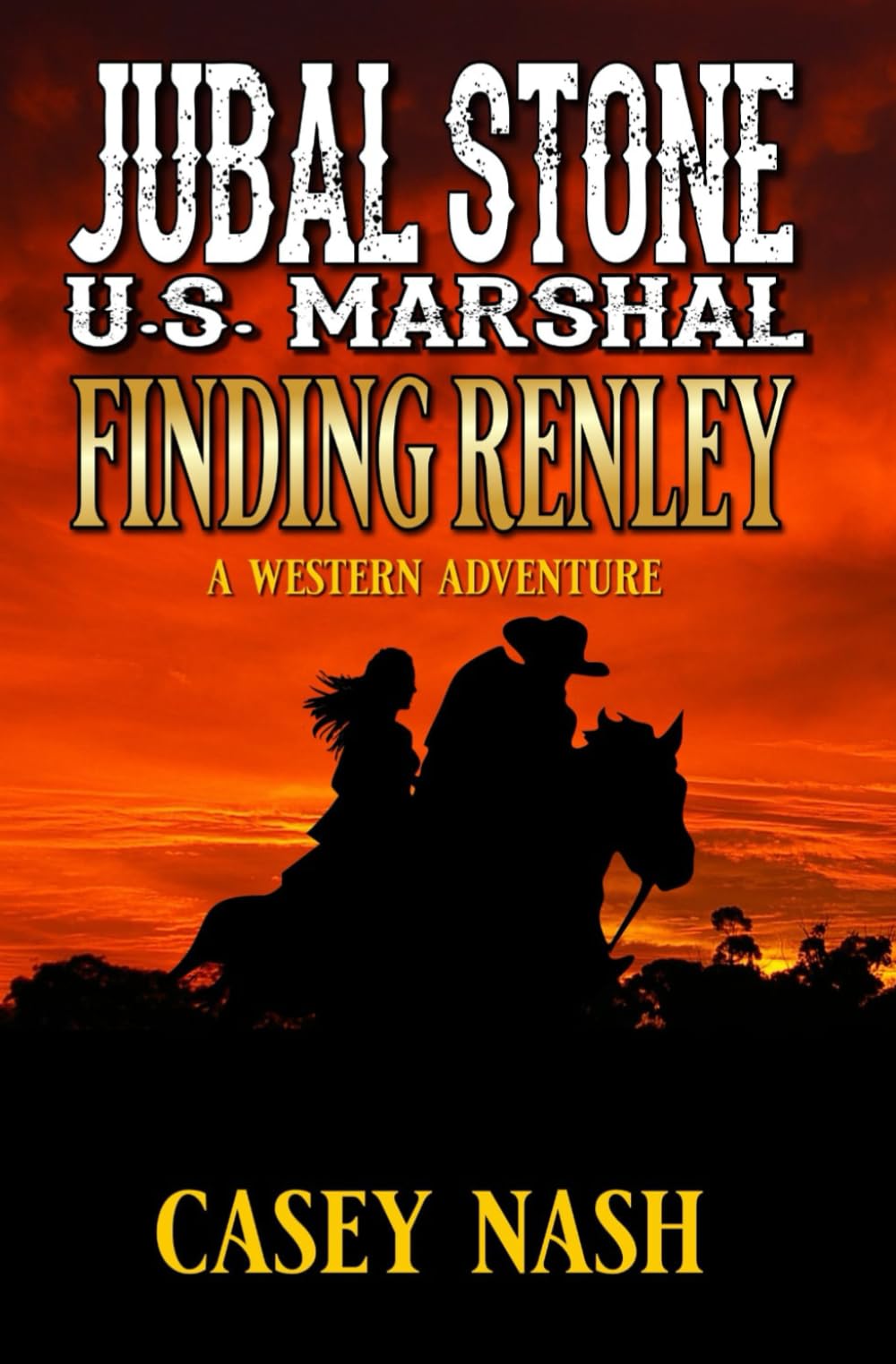 Jubal Stone: U.S. Marshal: Finding Renley: A Western Adventure (A Jubal Stone: U.S. Marshal Western)