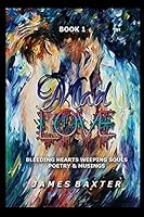 Mad Love Book: Bleeding Hearts, Weeping Souls 1520890400 Book Cover